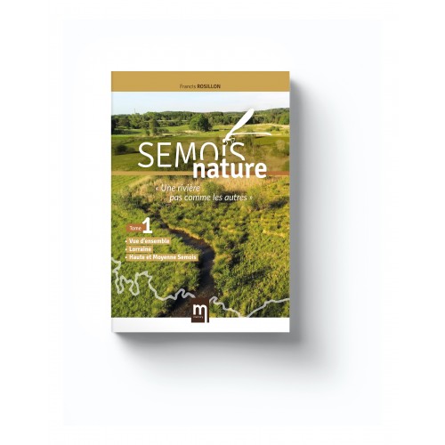 Semois Nature Tome 1 Lorraine, Haute et Moyenne Semois