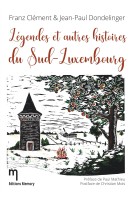 Légendes et autres histoires du Sud-Luxembourg